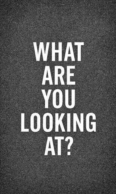 What Are You Looking At?