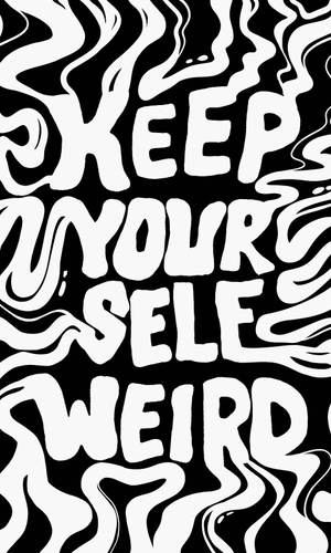 Keep yourself weird
